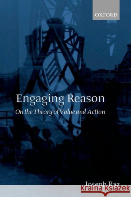 Engaging Reason: On the Theory of Value and Action Raz, Joseph 9780198238294 Oxford University Press