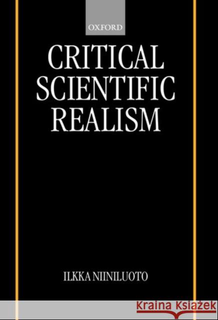Critical Scientific Realism Ilkka Niiniluoto 9780198238331 Oxford University Press