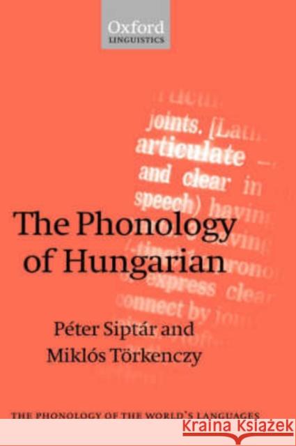 The Phonology of Hungarian Peter Siptar Miklos Torkenczy 9780198238416 Oxford University Press, USA