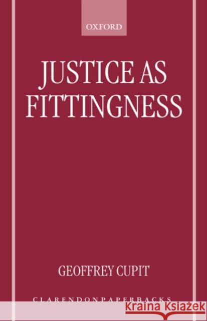 Justice as Fittingness Geoffrey Cupit 9780198238621 Oxford University Press