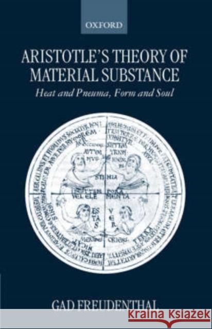 Aristotle's Theory of Material Substance: Heat and Pneuma, Form and Soul Freudenthal, Gad 9780198238645