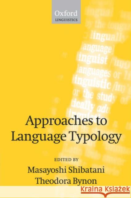 Approaches to Language Typology Masayoshi Shibatani Theodora Bynon 9780198238669 Oxford University Press