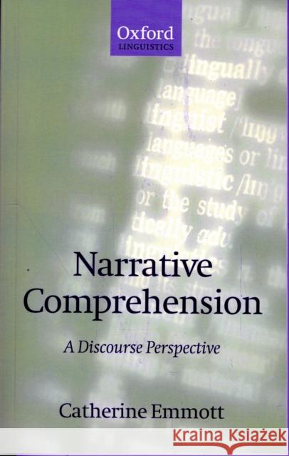 Narrative Comprehension: A Discourse Perspective Emmott, Catherine 9780198238683 OXFORD UNIVERSITY PRESS