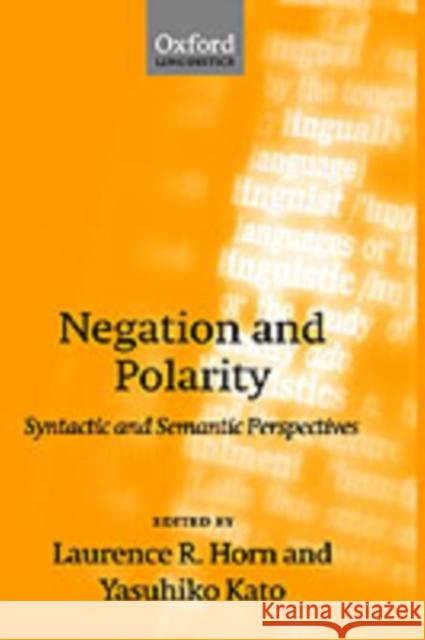 Negation and Polarity: Syntactic and Semantic Perspectives Horn, Laurence R. 9780198238744 Oxford University Press, USA