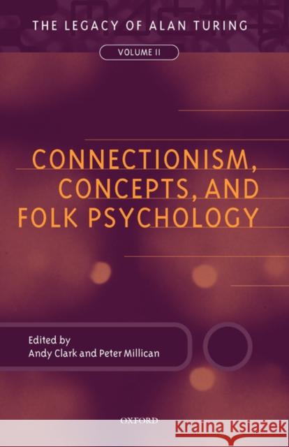 Connectionism, Concepts, and Folk Psychology: The Legacy of Alan Turing, Volume II Clark, Andy 9780198238751