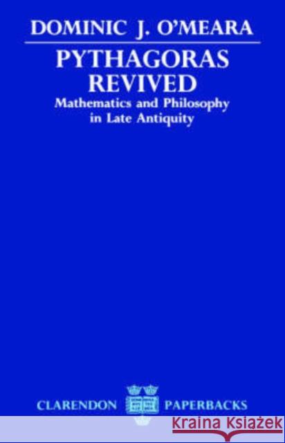 Pythagoras Revived: Mathematics and Philosophy in Late Antiquity O'Meara, Dominic J. 9780198239130 Oxford University Press