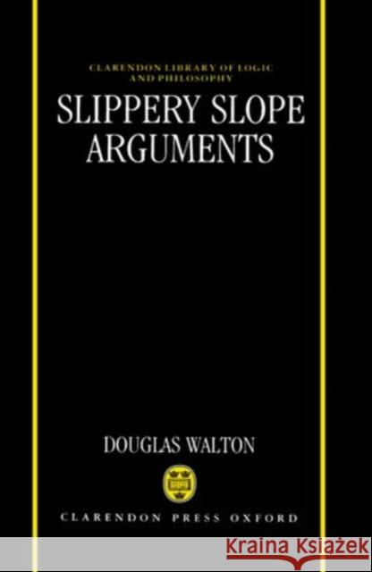 Slippery Slope Arguments Walton, Douglas 9780198239253