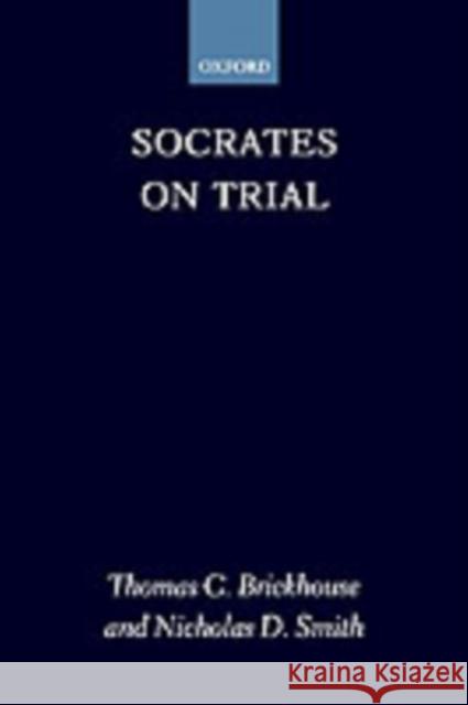 Socrates on Trial Thomas C. Brickhouse Nicholas D. Smith 9780198239383 OXFORD UNIVERSITY PRESS