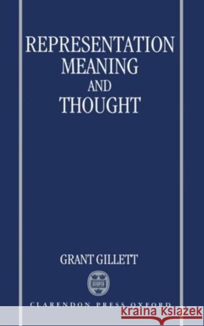 Representation, Meaning, and Thought Grant Gillett 9780198239932