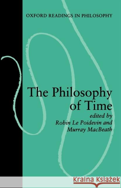 The Philosophy of Time Poidevin Le Murray Macbeath Robin L 9780198239994 Oxford University Press, USA