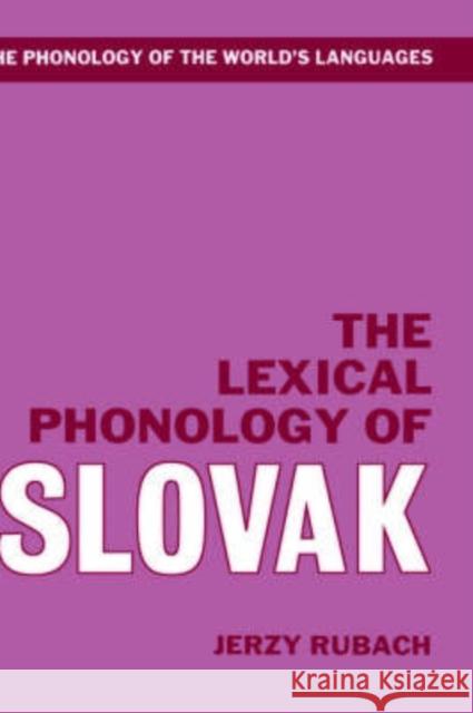 The Lexical Phonology of Slovak Jerzy Rubach 9780198240006 Oxford University Press, USA