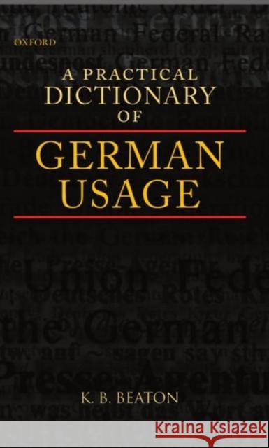 A Practical Dictionary of German Usage K. B. Beaton 9780198240020 Oxford University Press, USA