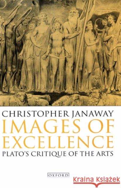 Images of Excellence : Plato's Critique of the Arts Christopher Janaway 9780198240075