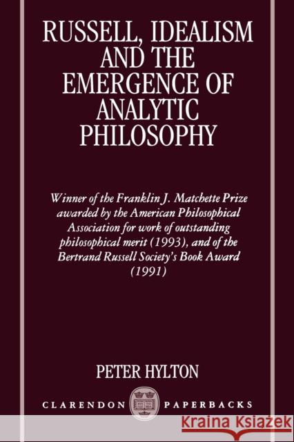 Russell, Idealism and the Emergence of Analytic Philosophy Hylton, Peter 9780198240181