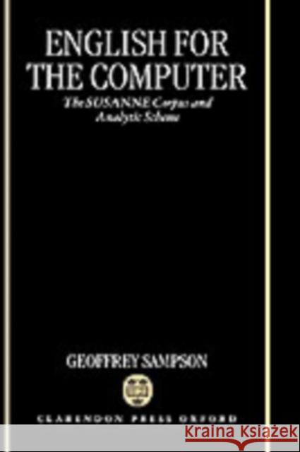 English for the Computer: The Susanne Corpus and Analytic Scheme Sampson, Geoffrey 9780198240235 Oxford University Press, USA