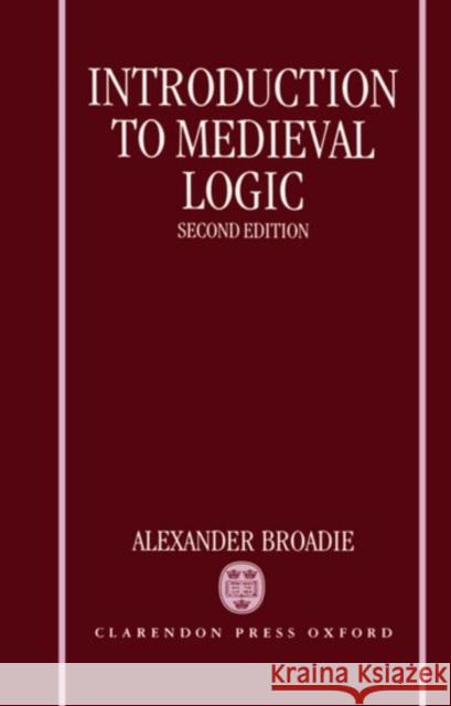 Introduction to Medieval Logic Alexander Broadie 9780198240266