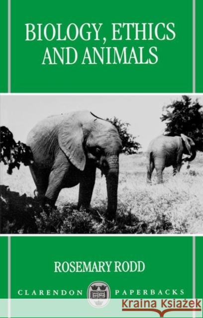 Biology, Ethics, and Animals Rosemary Rodd 9780198240525