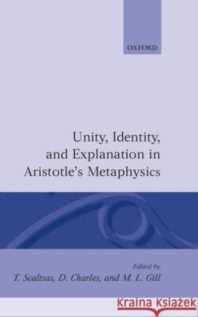 Unity, Identity and Explanation in Aristotle's Metaphysics Scaltsas, T. 9780198240679 Oxford University Press, USA