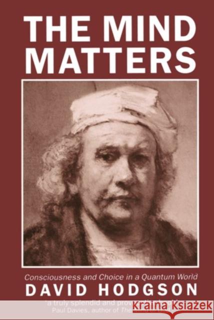 The Mind Matters: Consciousness and Choice in a Quantum World Hodgson, David 9780198240686 Oxford University Press