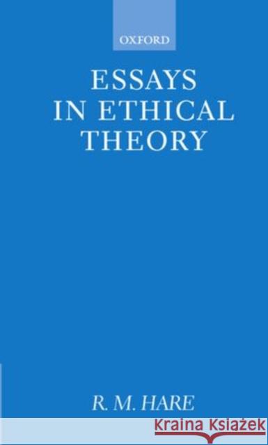 Essays in Ethical Theory Richard M. Hare R. M. Hare 9780198240716 Oxford University Press, USA