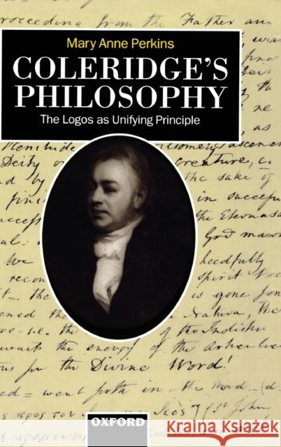 Coleridge's Philosophy: The Logos as Unifying Principle Mary Ann Perkins 9780198240754 Clarendon Press