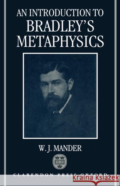 An Introduction to Bradley's Metaphysics W. J. Mandler W. J. Mander 9780198240907 Oxford University Press