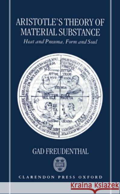 Aristotle's Theory of Material Substance: Heat and Pneuma, Form and Soul Freudenthal, Gad 9780198240938 Oxford University Press, USA