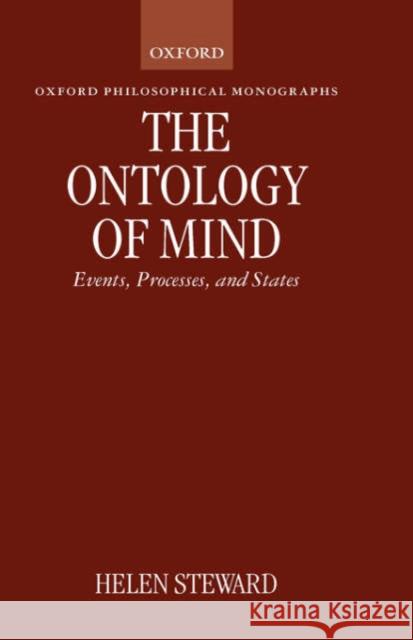 The Ontology of Mind: Events, Processes, and States Steward, Helen 9780198240983