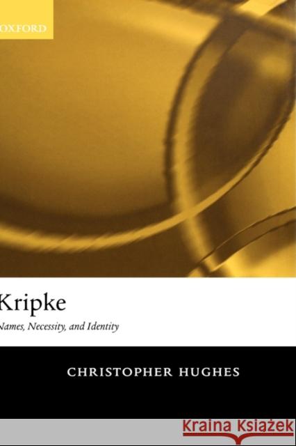 Kripke: Names, Necessity, and Identity Hughes, Christopher 9780198241072