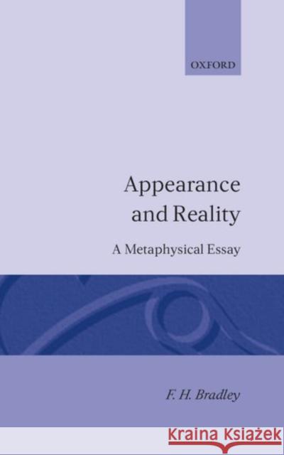 Appearance and Reality F. H. Bradley A. H. Bradley 9780198241096 Oxford University Press(UK)