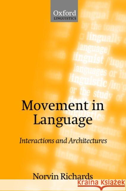 Movement in Language: Interactions and Architectures Richards, Norvin 9780198241171 Oxford University Press