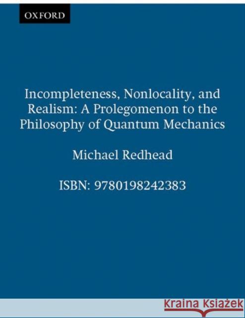 Incompleteness Nolocality and Realism Redhead, Michael 9780198242383 Oxford University Press