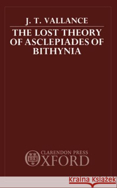 Lost Theory of Asclepiades of Bithynia Vallance, J. T. 9780198242482 Clarendon Press