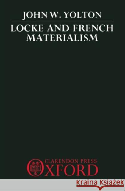 Locke and French Materialism Yolton                                   John W. Yolton 9780198242741 Oxford University Press, USA