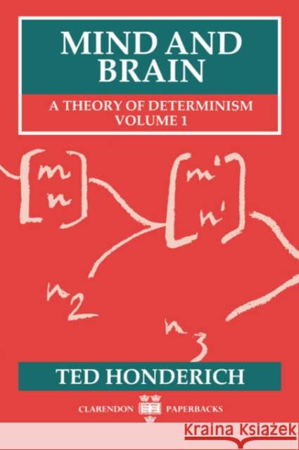 Mind and Brain: A Theory of Determinism, Volume 1 Honderich, Ted 9780198242826 Oxford University Press