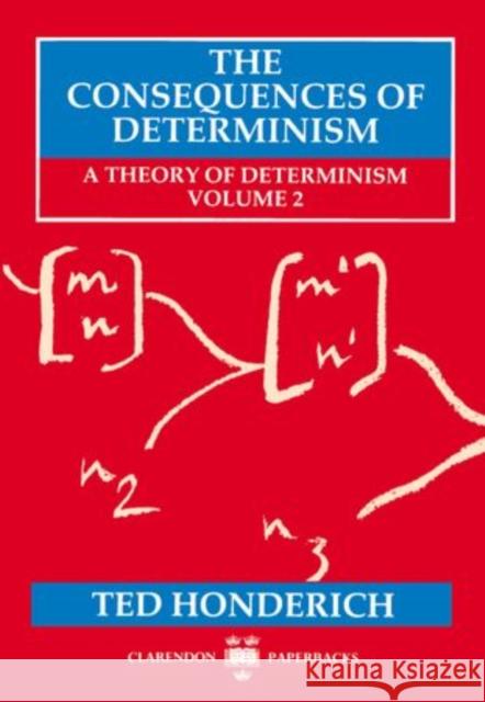 The Consequences of Determinism: A Theory of Determinism, Volume 2 Honderich, Ted 9780198242833 Oxford University Press