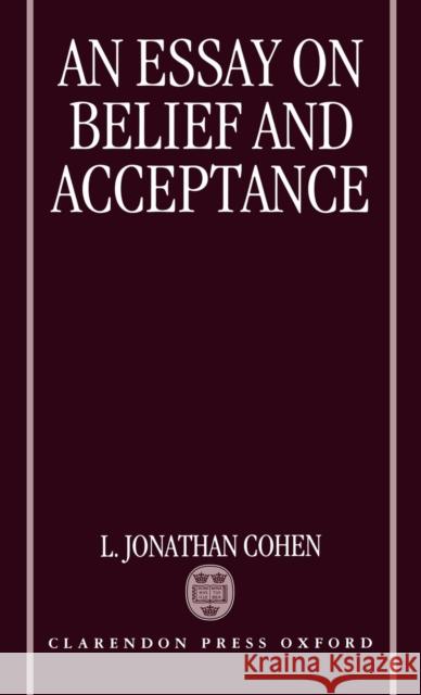 An Essay on Belief and Acceptance L. Jonathan Cohen 9780198242949