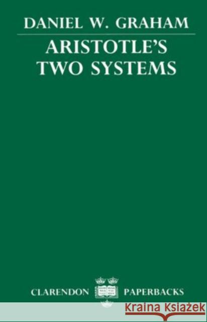 Aristotle's Two Systems Daniel W. Graham 9780198243151