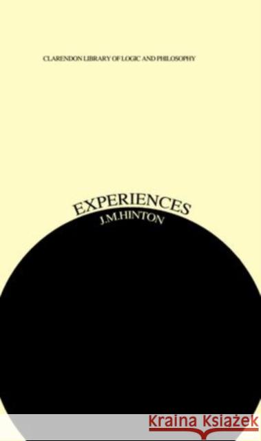 Experiences: An Inquiry Into Some Ambiguities J. M. Hinton 9780198244035 Clarendon Press