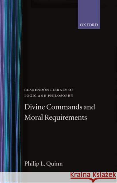 Divine Commands and Moral Requirements Philip L. Quinn 9780198244134 Oxford University Press, USA
