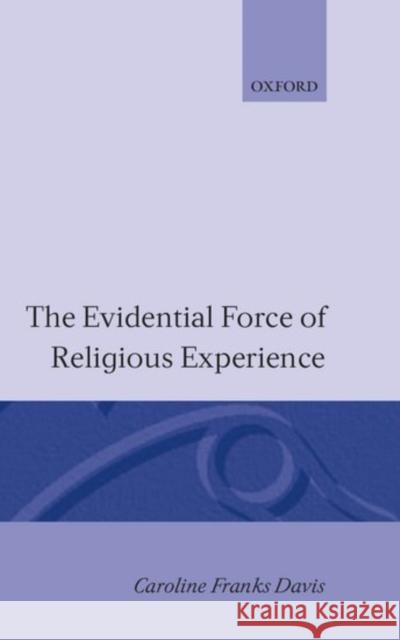 The Evidential Force of Religious Experience Caroline F. Davis 9780198244363 Oxford University Press