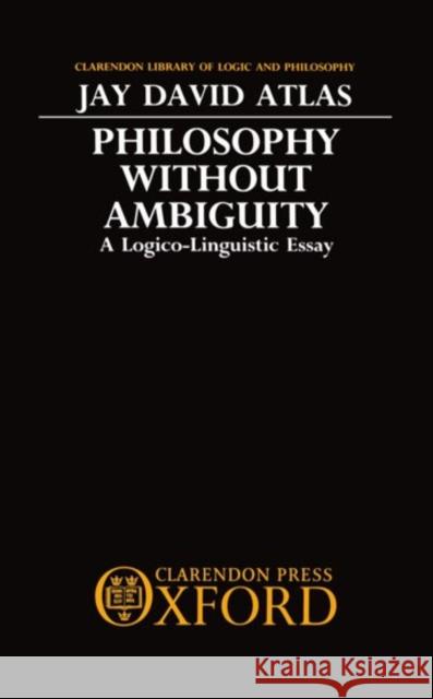 Philosophy Without Ambiguity Atlas, Jay David 9780198244547