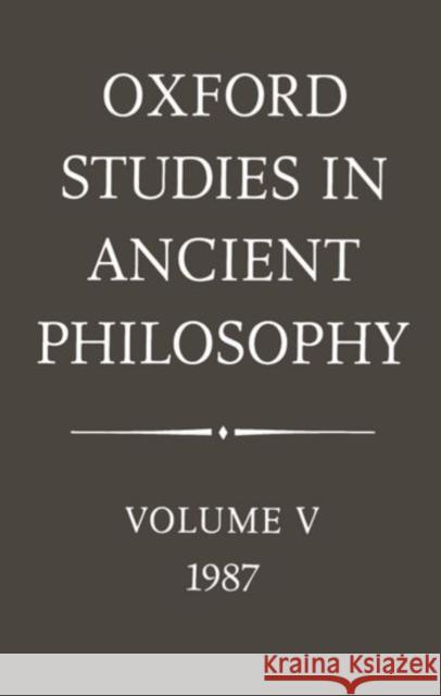 Oxford Studies in Ancient Philosophy: Volume V: 1987 Julia Annas Annas 9780198244578