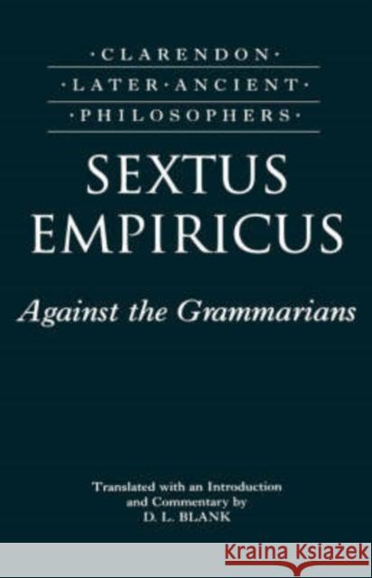 Sextus Empiricus: Against the Grammarians (Adversus Mathematicos I) Sextus Empiricus 9780198244707 OXFORD UNIVERSITY PRESS