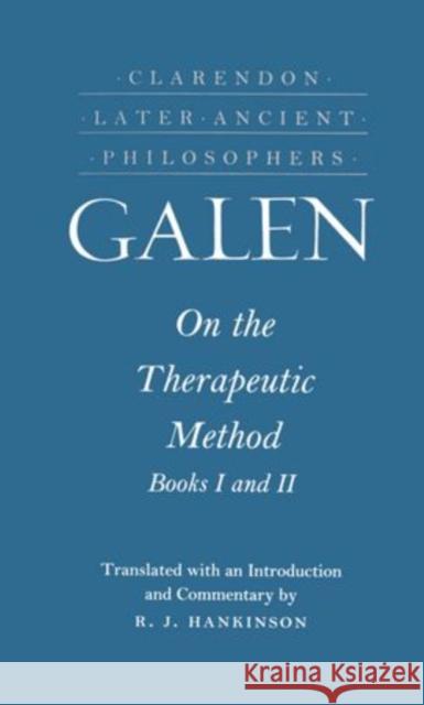 On the Therapeutic Method, Books I and II Galen 9780198244943