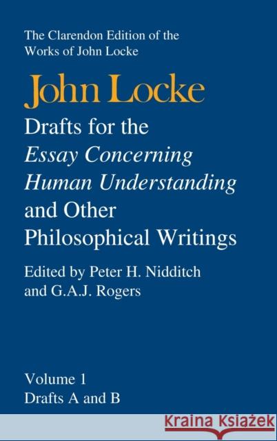 Drafts for the Essay Concerning Human Understanding, and Other Philosophical Writings: Volume 1: Drafts A and B Locke, John 9780198245452 Oxford University Press