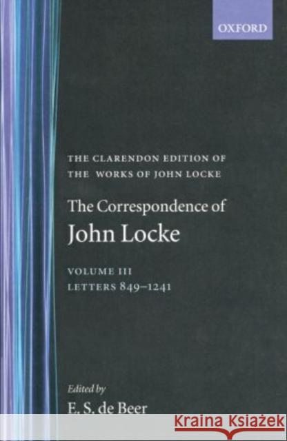 The Correspondence of John Locke: Volume 3: Letters 849-1241, Covering the Years 1686-1689 Locke, John 9780198245605 Oxford University Press, USA