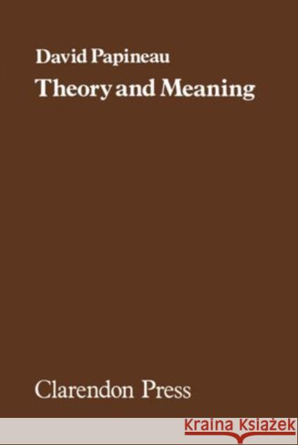 Theory and Meaning David Papineau 9780198245858 Oxford University Press, USA