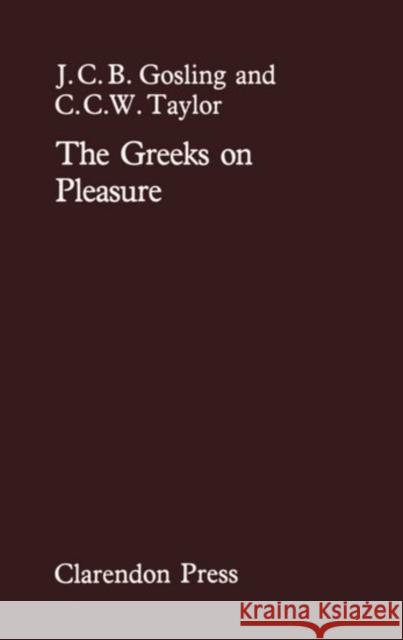 The Greeks on Pleasure Gosling, J. C. B. 9780198246664 Oxford University Press, USA