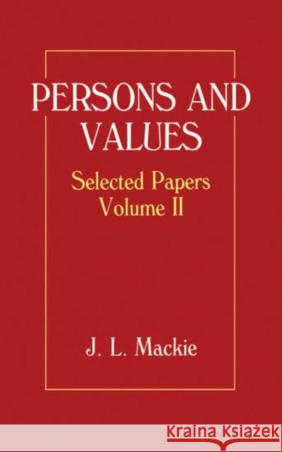 Persons and Values: Selected Papers Volume II MacKie, J. L. 9780198246787 Oxford University Press, USA